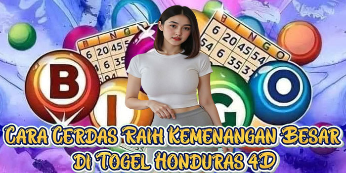 Cara Cerdas Raih Kemenangan Besar di Togel Honduras 4D